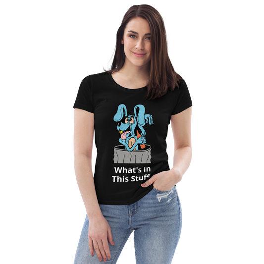 Women's fitted Blue Dog " What's In This Stuff?" eco tee